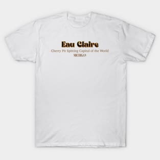 Eau Claire Cherry Pit Spitting Capital Of the World T-Shirt